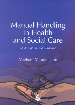 Manual Handling in Health and Social Care: An A-Z of Law and Practice de Michael Mandelstam