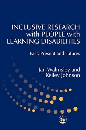 Inclusive Research with People with Learning Disabilities: Past, Present and Futures de Jan Walmsley