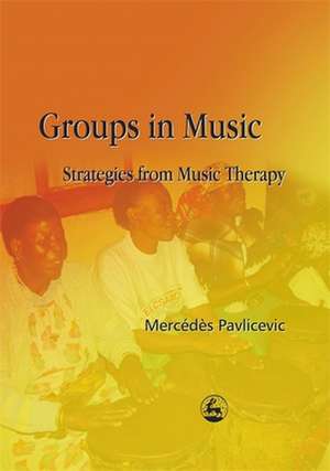 Groups in Music: Strategies from Music Therapy de Mercedes Pavlicevic