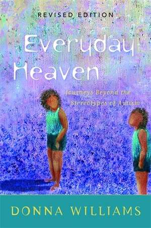 Everyday Heaven: Journeys Beyond the Stereotypes of Autism de Donna Williams