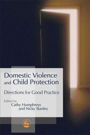 Domestic Violence and Child Protection: Directions for Good Practice de Cathy Humphreys