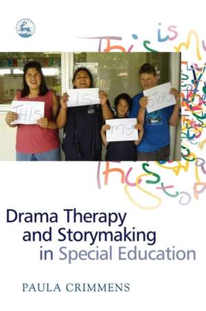 Drama Therapy and Storymaking in Special Education de Paula Crimmens