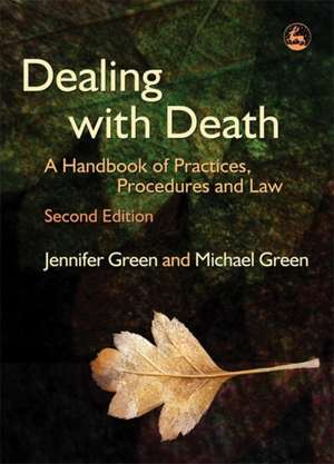 Dealing with Death: A Handbook of Practices, Procedures and Law de JENNIFER GREEN