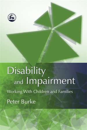 Disability and Impairment: Working with Children and Families de Peter C. Burke