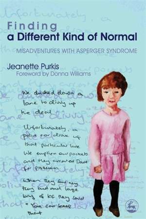 Finding a Different Kind of Normal: Misadventures with Asperger Syndrome de Jeannette Purkis