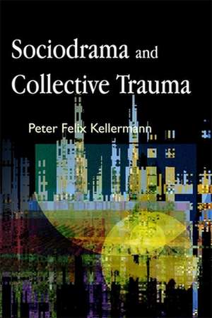 Sociodrama and Collective Trauma de Peter Felix Kellermann