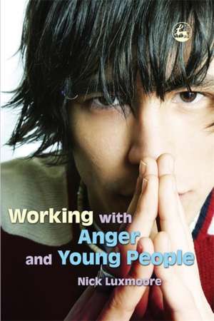 Working with Anger and Young People de Nick Luxmoore