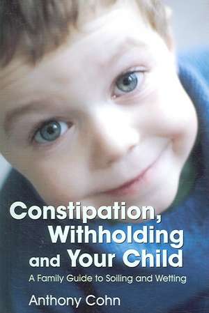 Constipation, Withholding and Your Child de Les Eaves