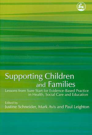 Supporting Children and Families: Lessons from Sure Start for Evidence-Based Practice in Health, Social Care and Education de Paul Leighton