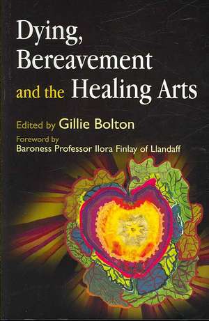 Dying, Bereavement, and Healing Arts de Ilora Finlay