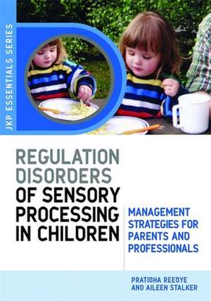 Understanding Regulation Disorders of Sensory Processing in Children: Management Strategies for Parents and Professionals de Aileen Stalker