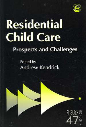 Residental Child Care: Prospects and Challenges de Andrew Kendrick