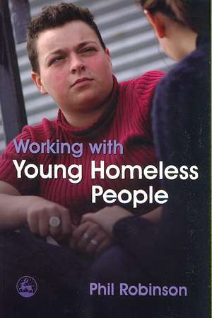 Working with Young Homeless People de Phil Robinson