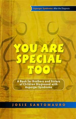 You Are Special Too: A Book for Brothers and Sisters of Children Diagnosed with Asperger Syndrome de Josie Santomauro