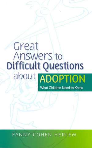 Great Answers to Difficult Questions about Adoption: What Children Need to Know de Fanny Cohen Herlem