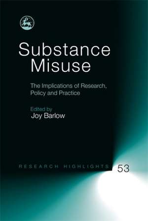 Substance Misuse: The Implications of Research, Policy and Practice de Joy Barlow