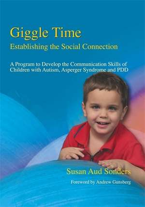 Giggle Time - Establishing the Social Connection: A Program to Develop the Communication Skills of Children with Autism de Susan Aud Sonders