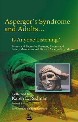 Asperger Syndrome and Adults... Is Anyone Listening?: Essays and Poems by Spouses, Partners and Parents of Adults with Asperger Syndrome de Karen E. Rodman