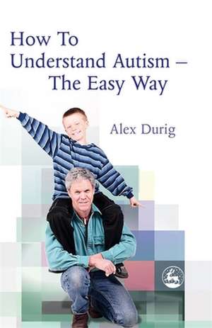 How to Understand Autism Easy Way de Alexander Durig