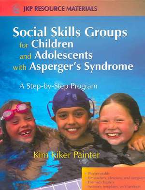 Social Skills Groups for Children and Adolescents with Asperger's Syndrome: A Step-By-Step Program de Kim Kiker Painter