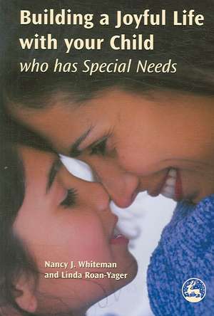 Building a Joyful Life with Your Child Who Has Special Needs de Nancy J. Whiteman