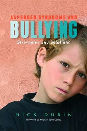 Asperger Syndrome and Bullying: Strategies and Solutions de Nick Dubin