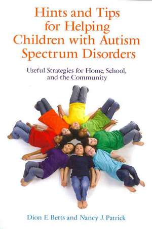 Hints and Tips for Helping Children with Autism Spectrum Disorders de Dion E. Betts