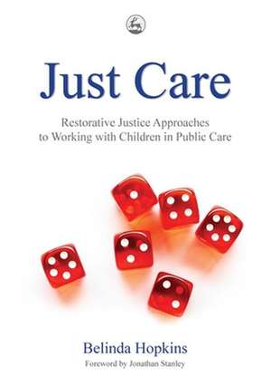 Just Care: Restorative Justice Approaches to Working with Children in Public Care de Belinda Hopkins