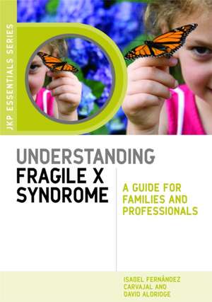 Understanding Fragile X Syndrome: A Guide for Families and Professionals de Isabel Fernandez Carvajal