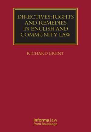 Directives: Rights and Remedies in English and Community Law de Richard Brent