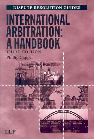 International Arbitration: A Handbook de Phillip Capper