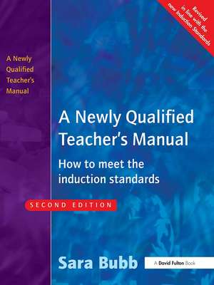 A Newly Qualified Teacher's Manual: How to Meet the Induction Standards de Sara Bubb