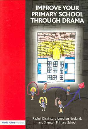 Improve your Primary School Through Drama de Rachel Dickinson