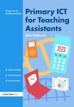 Primary ICT for Teaching Assistants de John Galloway