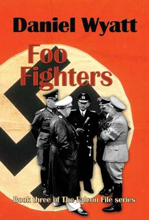 Foo Fighters: Book three of the Falcon File series de Daniel Wyatt