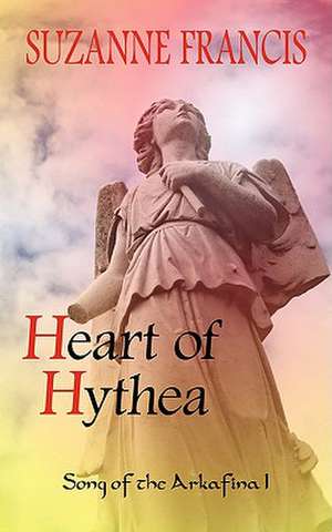 Heart of Hythea [Song of the Arkafina #1] de Suzanne Francis