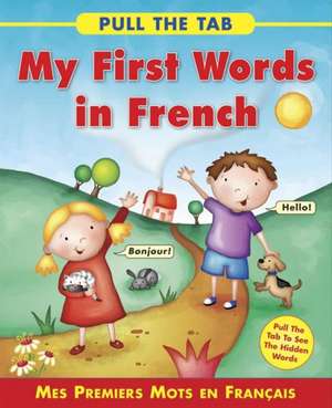 Pull the Tab: Mes Premiers Mots En Francais - Pull the Tab to See the Hidden Words! de Sally Delaney