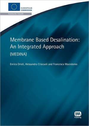 Membrance Based Desalination: An Integrated Approach (Medina) de Enrico Drioli