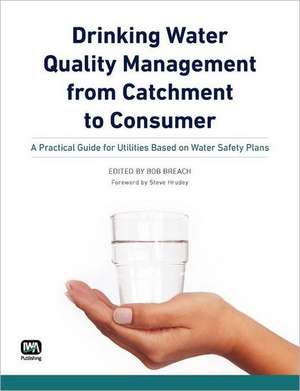 Drinking Water Quality Management from Catchment to Consumer de Bob Breach