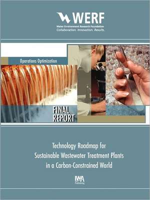 Technology Roadmap for Sustainable Wastewater Treatment Plants in a Carbon-Constrained World de George Crawford