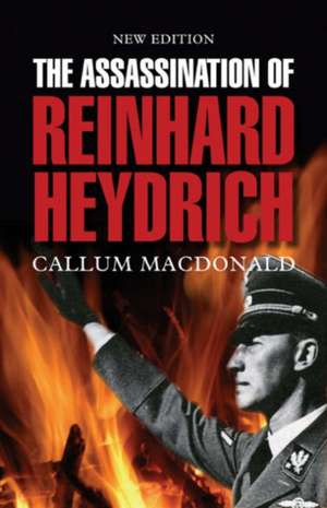 The Assassination of Reinhard Heydrich de Callum Macdonald