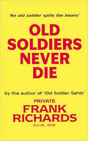 Old Soldiers Never Die.: A Soldier's Memoir de Frank Richards