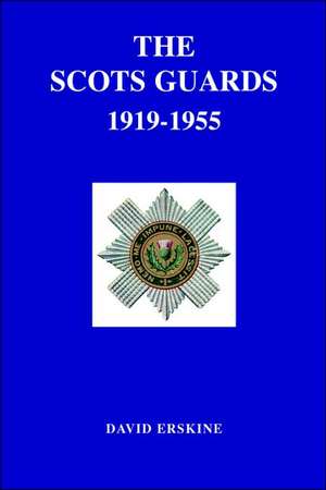 Scots Guards 1919-1955 de David Erskine