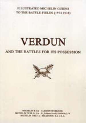 BYGONE PILGRIMAGE. VERDUN and the Battles for its Possession An Illustrated Guide to the Battlefields 1914-1918. de Michelin