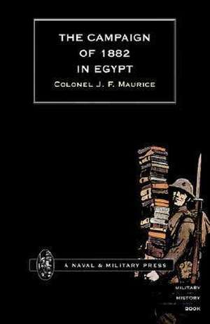 CAMPAIGN OF 1882 IN EGYPT de Colonel J. F. Maurice