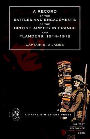 Record of the Battles & Engagements of the British Armies in France & Flanders 1914-18. de Capt Ea James