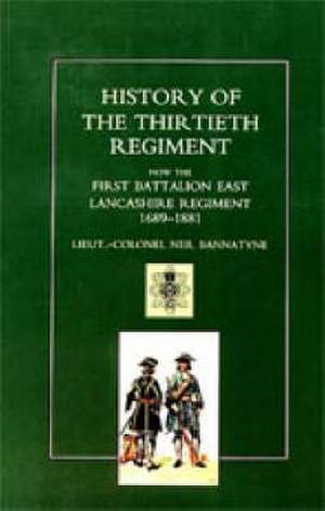 History of the Thirtieth Regiment, Now the First Battalion East Lancashire Regiment 1689-1881 de NEIL BANNATYNE