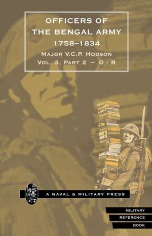 HODSON - OFFICERS OF THE BENGAL ARMY 1758-1834 Volume Four de Major V. C. P Hodson