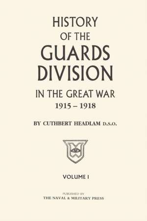 GUARDS DIVISION IN THE GREAT WAR Volume One de C. Headlam