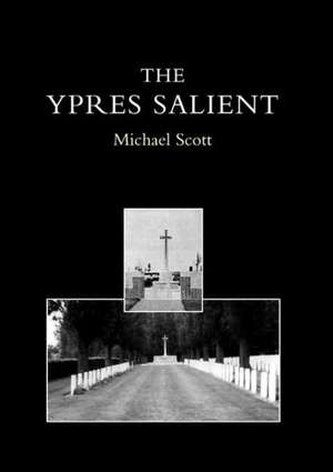 Ypres Salient. a Guide to the Cemeteries and Memorials of the Salient: The Connaught Rangers from 19th August 1914 to 17th January, 1916 de Michael Scott